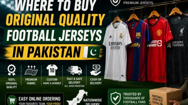 Where to Buy Original Quality Football Jerseys in Pakistan